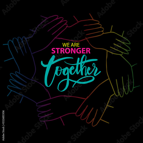 We are stronger together. Motivational quote.
