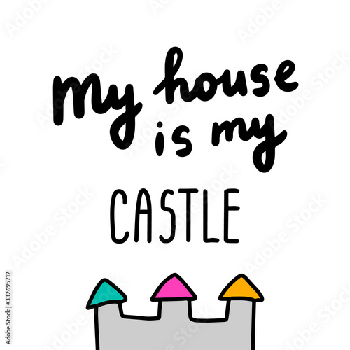 My house is my castle hand drawn vector illustration with lettering home isolation