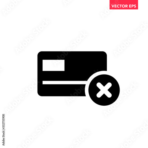 Black single credit card with payment rejection crossmark icon, simple flat design pictogram interface element for app ads logo ui ux seal web banner button, eps 10 vector isolated on white background