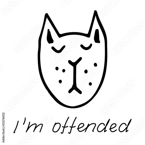 Hand drawn black vector illustration a portrait of a beautiful sad adult young cat with closed eyes with lettering I'm offended isolated on a white background