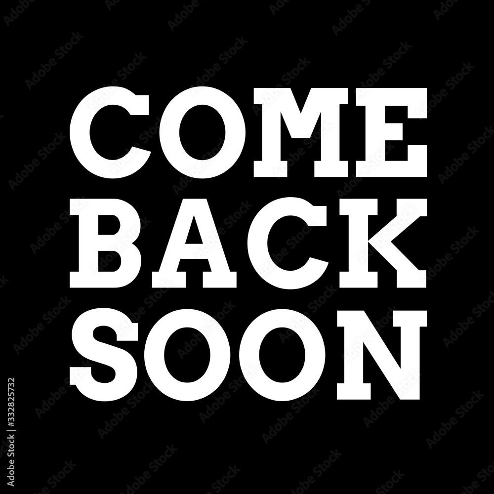 Text come back soon sign. Absent break closed. Information sign. Vector illustration Text come back soon sign. Absent break closed. Information sign. Vector illustration