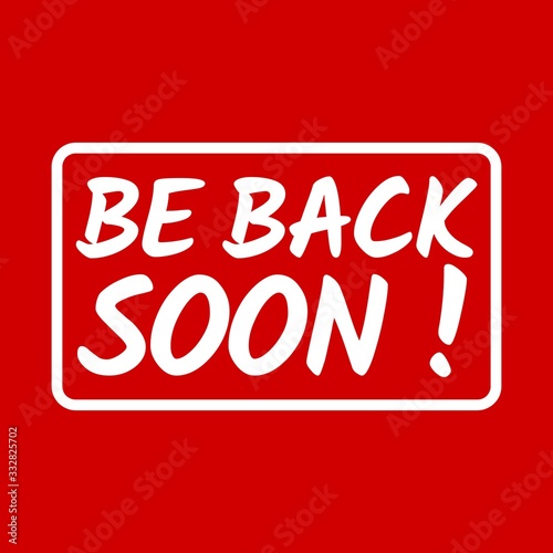 Text be back soon sign. Absent break closed. Information sign. Vector illustration