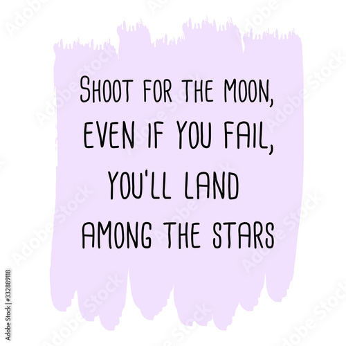 Shoot for the moon, even if you fail, you'll land among the stars. Colorful shape. Vector quote