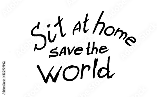 Marker drawing. Lettering, Sit at home save the World. Call for self-isolation, quarantine.