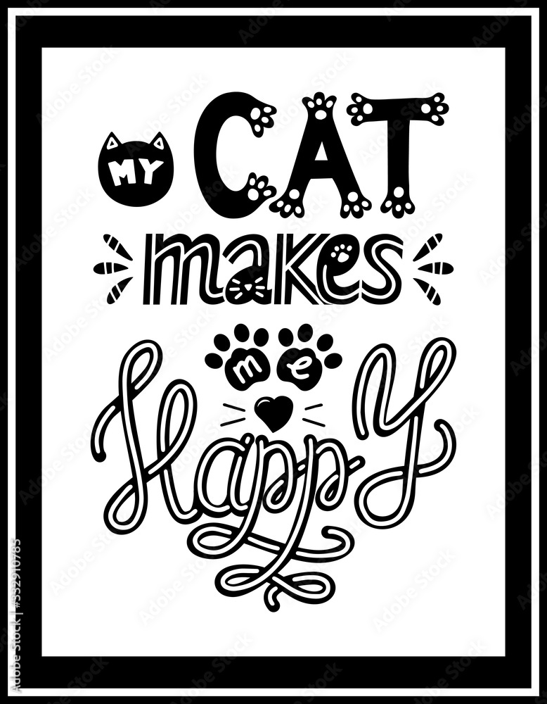 poster with words My cat makes me happy.Black-white vector illustration for cat lovers.hand drawn lettering quote isolated on white background.Fun brush inscription for t-shirt print,poster design