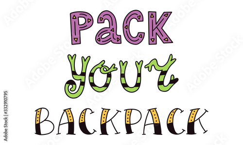 Motivational poster with the inscription - Pack your backpack. Color vector illustration. Elements are hand-drawn and isolated on white. Lettering inspirational for travel and adventure.