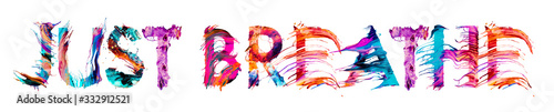 JUST BREATHE brush typography banner with colorful letters illustration concept on white background photo