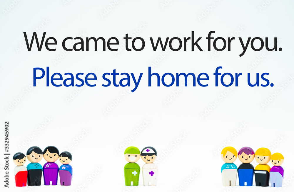 We came to work for you.Please stay home for us.word from doctor and nurse to people stay home, work from home, social distancing control from covid-19 coronavirus pandemic symptoms.white background. We came to work for you.Please stay home for us.word from doctor and nurse to people stay home, work from home, social distancing control from covid-19 coronavirus pandemic symptoms.white background.
