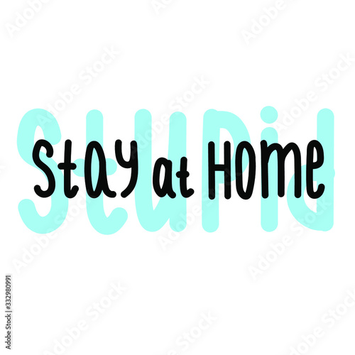 Stay at home stupid- warning inscription on a white background. Social distance, self isolation in home. Simple vector illustration of coronavirus 2019-ncov covid-19