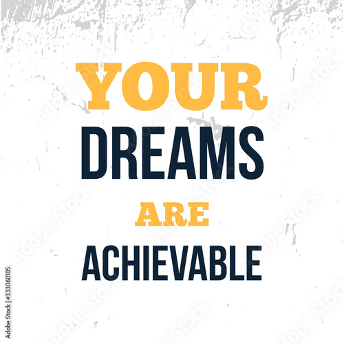 Your Dreams are achievable   motivational poster  grunge quote background  positive quote