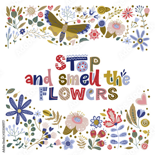 Floral color vector lettering card in a flat style. Ornate flower illustration with hand drawn calligraphy text positive quote. Stop and smell the flowers.