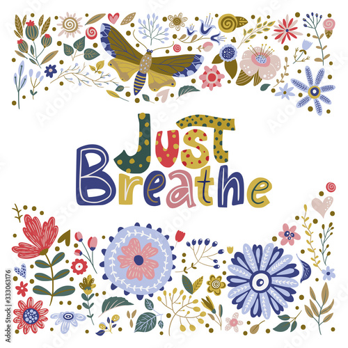 Floral color vector lettering card in a flat style. Ornate flower illustration with hand drawn calligraphy text positive quote. Just Breathe.