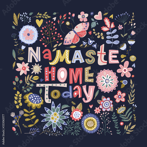 Floral color vector lettering card in a flat style. Ornate flower illustration with hand drawn calligraphy text positive quote. Namaste Home Today.