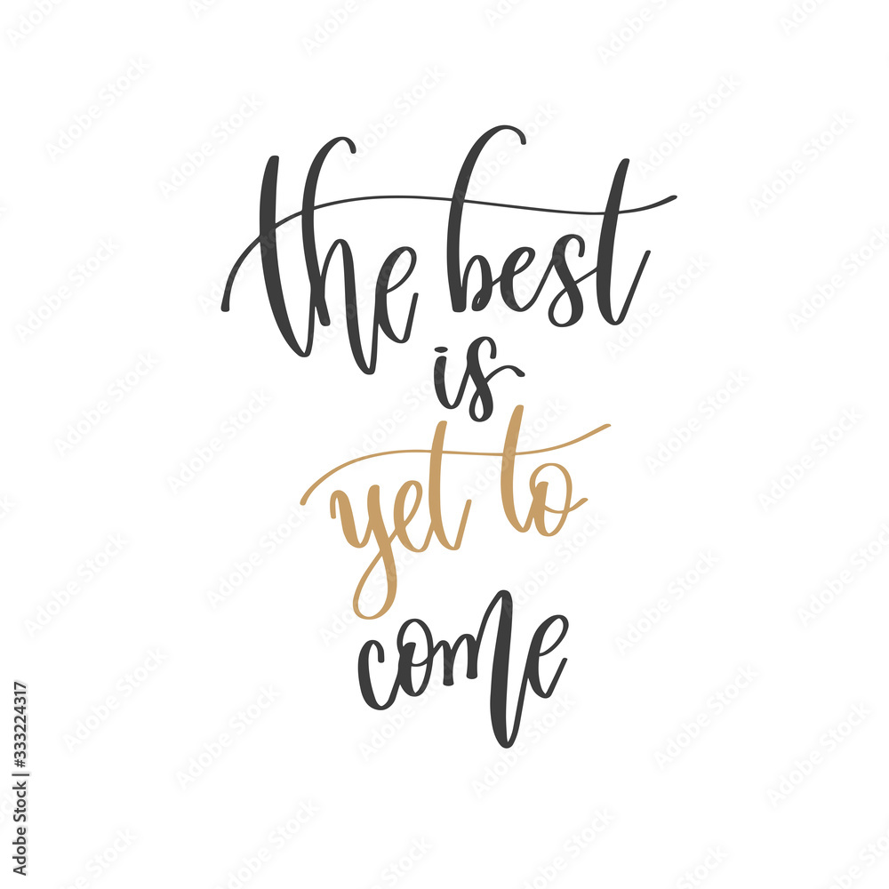 the best is yet to come - hand lettering inscription positive quote, motivation and inspiration phrase