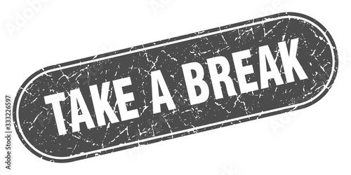 take a break sign. take a break grunge black stamp. Label