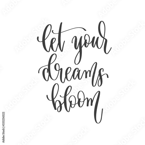 let your dreams bloom - hand lettering inscription positive quote  motivation and inspiration phrase