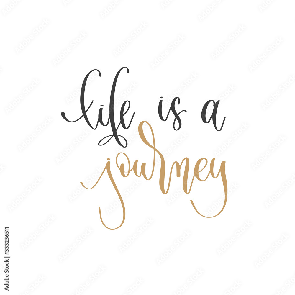 life is a journey - hand lettering inscription positive quote, motivation and inspiration phrase life is a journey - hand lettering inscription positive quote, motivation and inspiration phrase