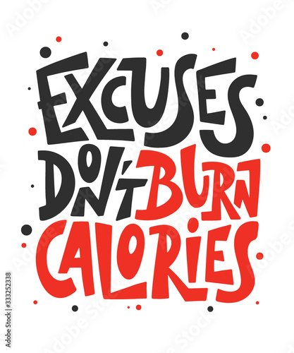 Vector poster with hand drawn unique lettering design element for wall art, decoration, t-shirt prints. Excuses don't burn calories. Gym motivational and inspirational quote, handwritten typography.