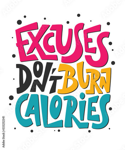 Vector poster with hand drawn unique lettering design element for wall art, decoration, t-shirt prints. Excuses don't burn calories. Gym motivational and inspirational quote, handwritten typography.