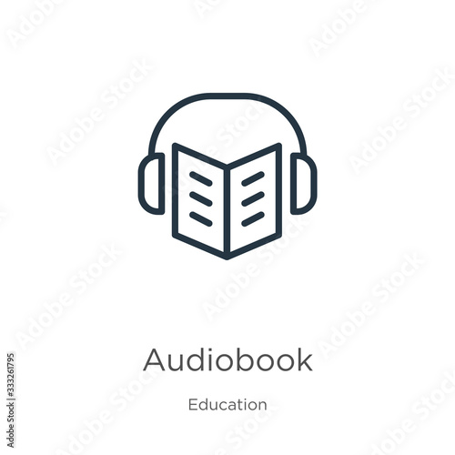 Audiobook icon. Thin linear audiobook outline icon isolated on white background from education collection. Line vector sign, symbol for web and mobile
