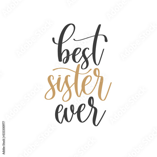 best sister ever - hand lettering inscription text positive quote, motivation and inspiration phrase