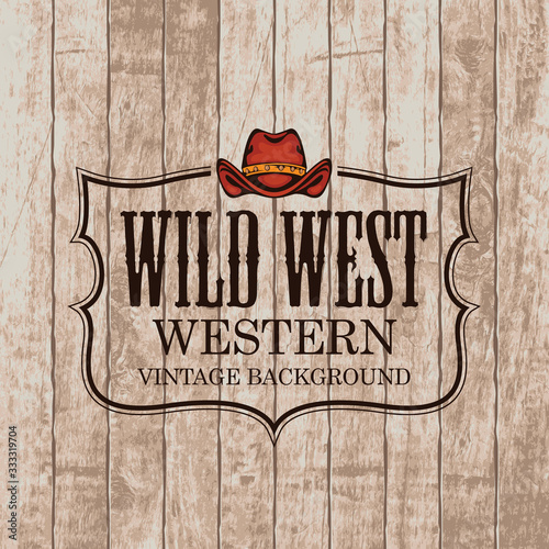 Western vintage emblem with a cowboy hat on the wooden background. Decorative banner on the theme of Wild West in retro style