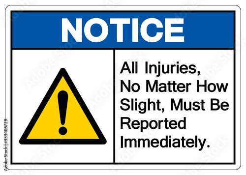 Notice All Injuries No Matter How Slight Must Be Reported Immediately Symbol Sign,Vector Illustration, Isolated On White Background Label. EPS10