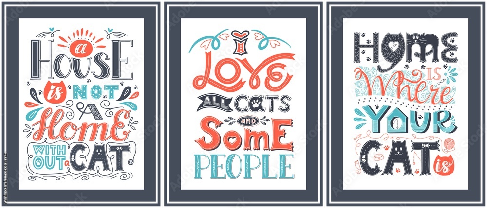 Set of posters about the love of cats. Hand lettering with the words Home is where your cat is,I love all cats and some people.Color vector illustration. Elements are hand-drawn and isolated on white.