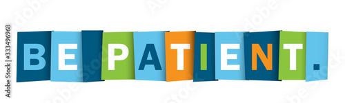 BE PATIENT. colorful vector typography banner