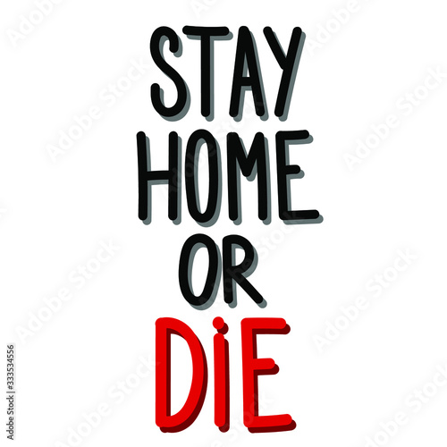 Stay home or die-  warning sign for coronavirus 2019-ncov covid-19 prevention. Social distance, self isolation in home. Simple vector illustration of coronavirus 