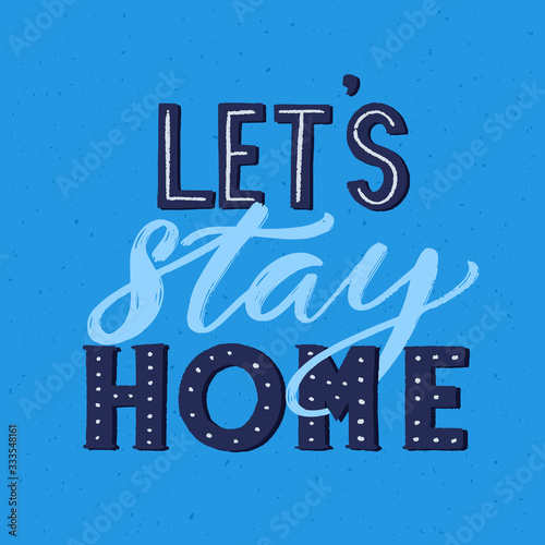 Let's stay home. Motivational slogan about coronavirus spread prevention. Home isolation saying. Vector quote, hand lettering with brush script. Blue poster, social media content.