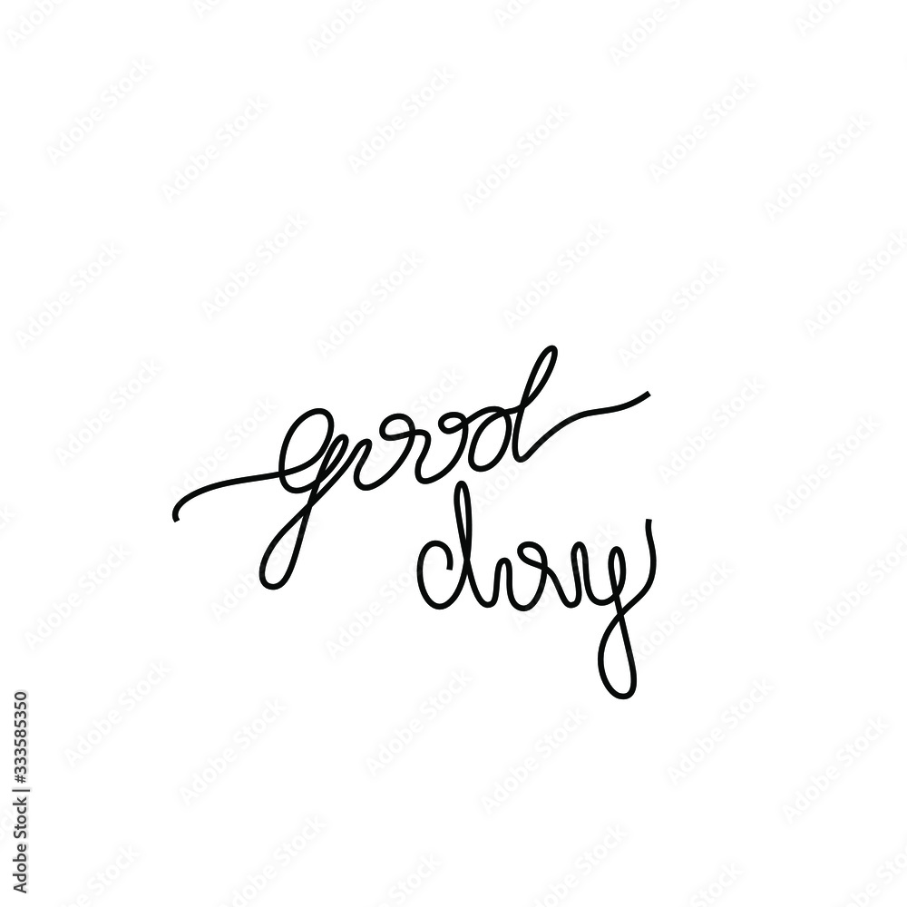 Good day inscription, continuous line drawing, hand lettering, print for clothes, t-shirt, emblem or logo design, one single line on a white background. Isolated vector illustration.
