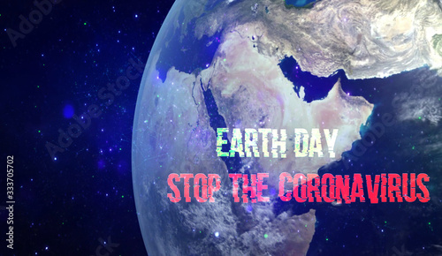  Earth Day . Text ' Earth Day. .Stop the Coronavirus ' and Earth from space. Spread of coronavirus in world. Quarantine and COVID-19 pandemic concept. Elements of this image furnished by NASA.