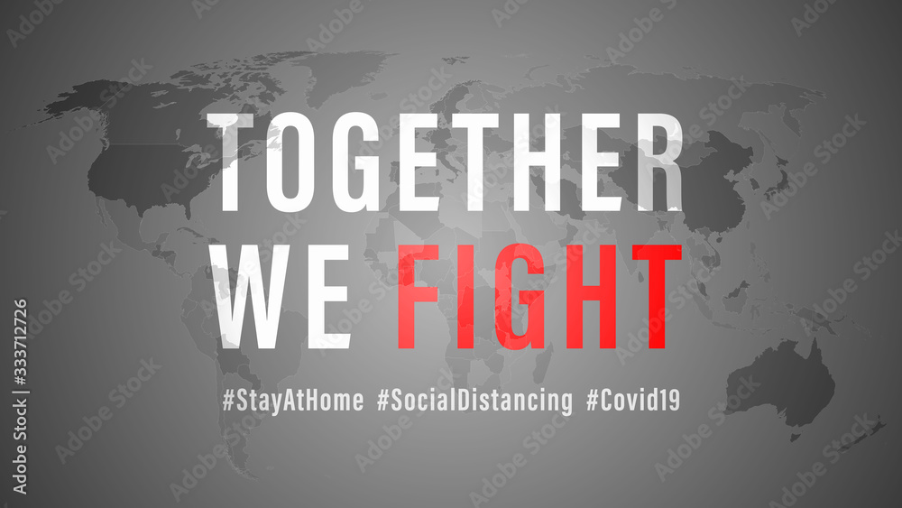 Together We Fight, the Inspirational positive quote about coronavirus covid-19 pandemic with Hash tag stay at home, social distancing. Template for background, banner, poster on grey world map.