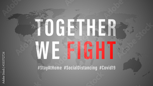 Together We Fight, the Inspirational positive quote about coronavirus covid-19 pandemic with Hash tag stay at home, social distancing. Template for background, banner, poster on grey world map.