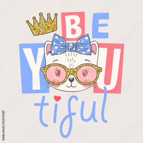 Cute cat face with bow, crown, glittering sunglasses. Beautiful slogan. Hand drawn vector illustration for girls, children print design, kids t-shirt, baby wear