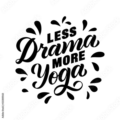 Less drama more yoga - motivational and inspirational handwritten lettering quote for sport.