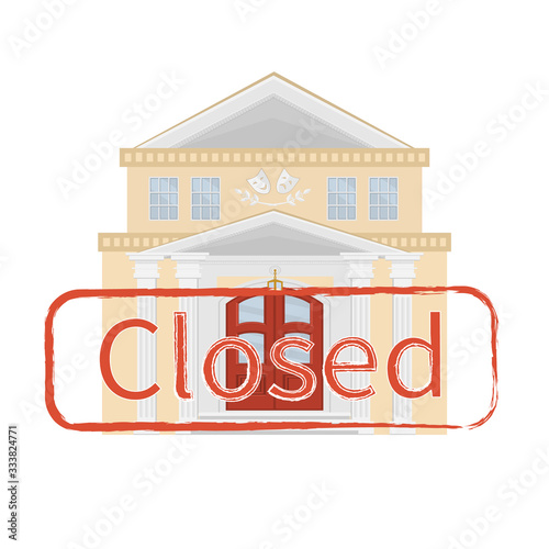 The building of the theater. Print with the words Closed. Concept: closure of public places due to epidemic, flat illustration