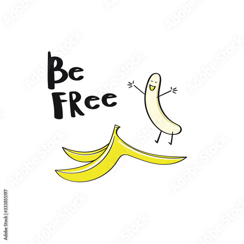 Freedom."Be free". Banana and banana skin. Isolated Cartoon vector illustration on a white background. Print for t-shirts. Body positive, self-esteem, self-realization.
