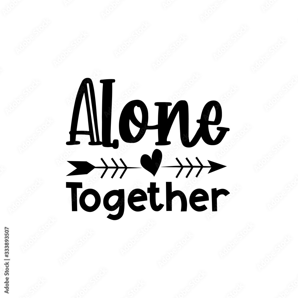 Alone together text with arrow-Corona virus - staying at home print. Home Quarantine illustration. Vector