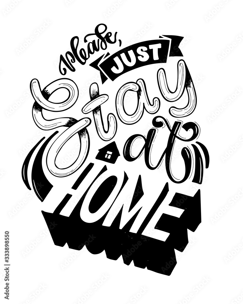 Just Stay at home!Work at home slogan - lettering typography poster with text for self quarine time. Home office. Hand drawn motivation card design. Coronavirus lettering.