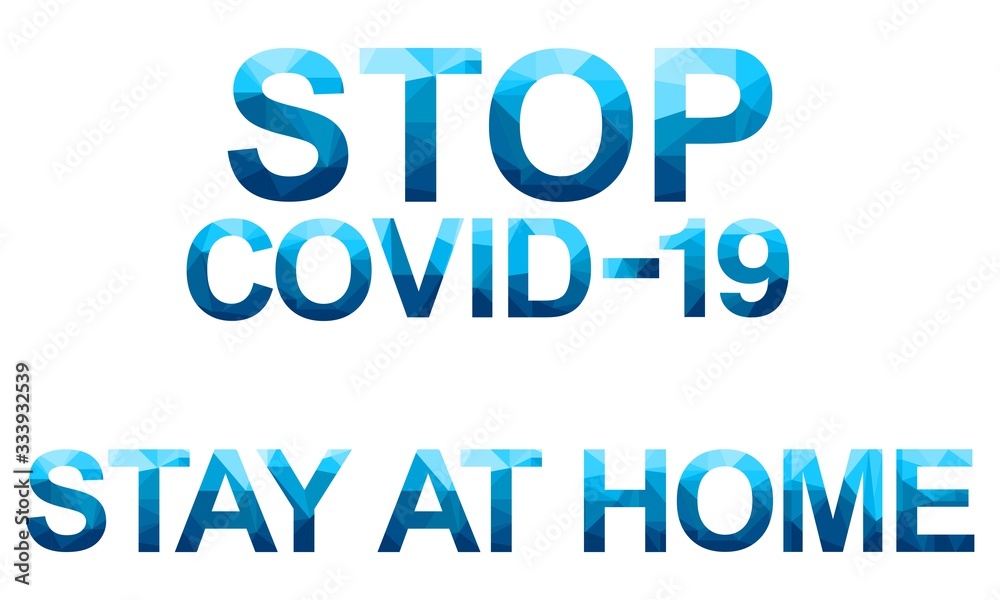 Vector polygon letters with the danger message STOP COVID 19 and STATE AT HOME . Coronavirus concept inscription typography design. Low poly illustration of flat design.