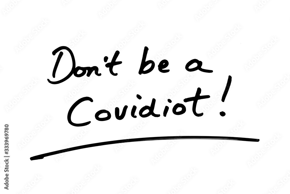 Dont be a Covidiot! Dont be a Covidiot!