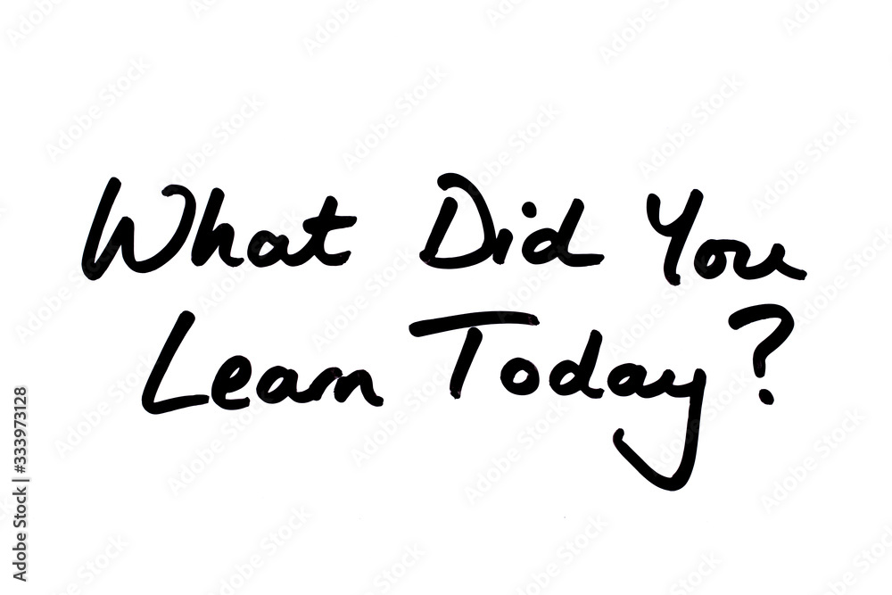 What Did You Learn Today?