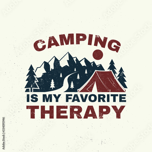 Camping is my favorite therapy. Vector. Concept for shirt, logo, print, stamp or tee. Vintage typography design with camping tent, mountain and forest silhouette. Outdoor adventure quote
