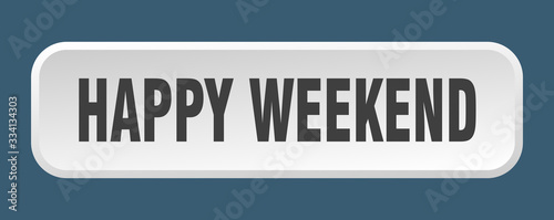 happy weekend button. happy weekend square 3d push button