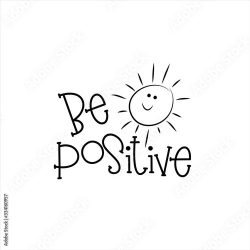 Be positive- saying with cute smiley sun. Good for greeting card, poster, banner, textile print and gift design.