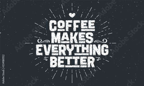 Coffee. Poster with hand drawn lettering Coffee - Makes Everything Better. Sunburst hand drawn vintage drawing for coffee drink, beverage menu or cafe theme, black chalkboard. Vector Illustration