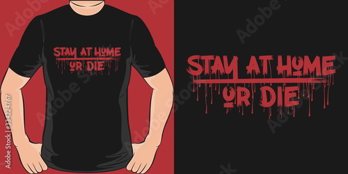 Stay at Home or Die. Unique and Trendy T-Shirt Design.