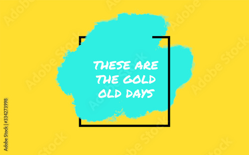 Good old days / Zitat / Motivation / Spaß / Hintergrund / Motto / Zukunft / Typographie